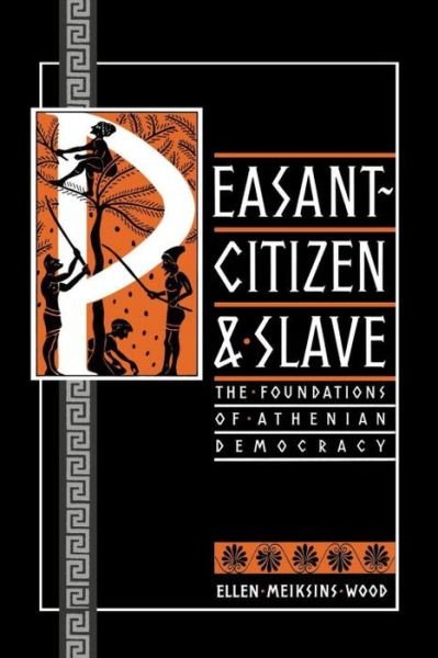 Cover for Ellen Meiksins Wood · Peasant-Citizen and Slave: The Foundations of Athenian Democracy (Paperback Book) [New edition] (1989)