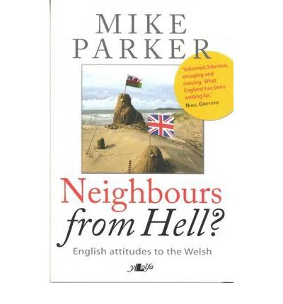 Cover for Mike Parker · Neighbours from Hell: English Attitudes to the Welsh (Paperback Book) (2007)