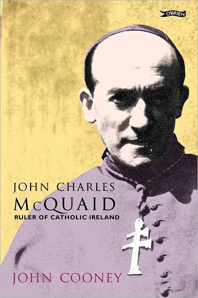 John Charles McQuaid: Ruler of Catholic Ireland - John Cooney - Books - O'Brien Press Ltd - 9780862788117 - December 2, 2009