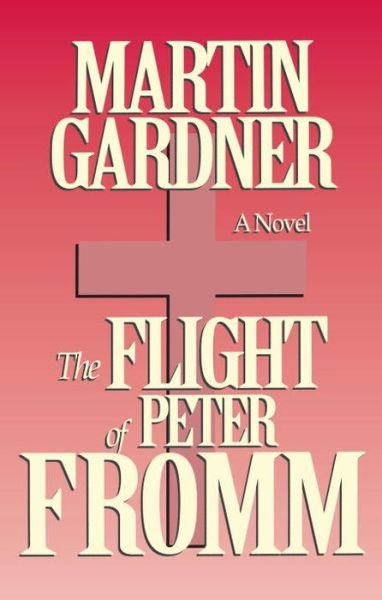 Cover for Martin Gardner · The Flight of Peter Fromm (Paperback Book) (1994)