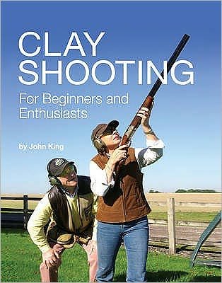 Clay Shooting for Beginners and Enthusiasts - John King - Bøger - John King Coaching - 9780956346117 - 14. september 2009