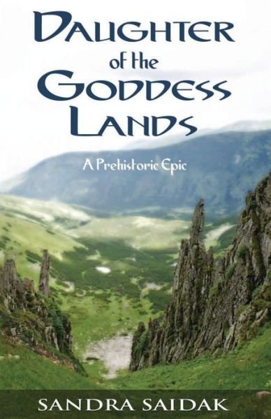 Daughter of the Goddess Lands : A Prehistoric Epic - Sandra Saidak - Böcker - Uffington Horse Press - 9780984699117 - 19 november 2011