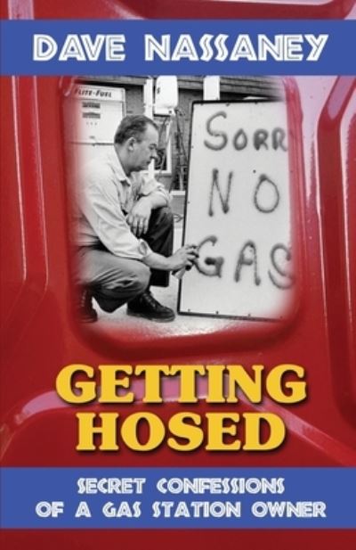 Cover for David Nassaney · Getting Hosed? Secrets, Confessions and Tales from a Gas Station Owner (Paperback Book) (2013)