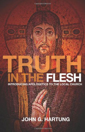 Cover for John G Hartung · Truth in the Flesh: Introducing Apologetics to the Local Church (Paperback Book) (2012)