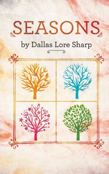 Seasons - Dallas Lore Sharp - Books - South Jersey Culture & History Center - 9780988873117 - September 1, 2014