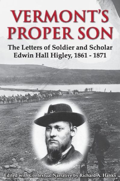 Cover for Richard a Hanks · Vermont's Proper Son: the Letters of Soldier and Scholar Edwin Hall Higley, 1861 - 1871 (Paperback Book) (2014)