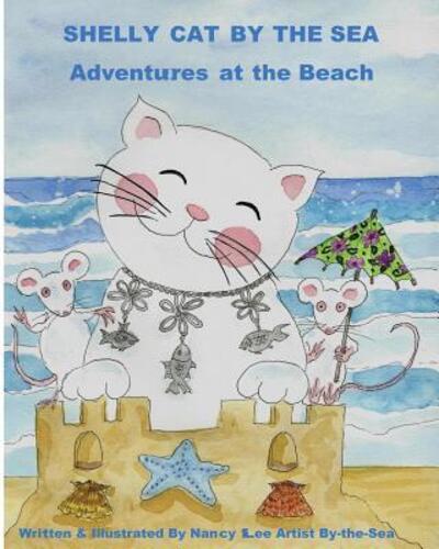 Shelly Cat By the Sea A Beach Adventure - Nancy Lee - Książki - Nancy Lee Artist By-the-Sea - 9780998207117 - 27 kwietnia 2017