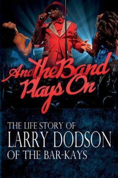 Cover for Larry Dodson · And the Band Plays On (Paperback Book) (2017)