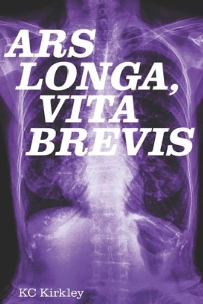 Cover for Kc Kirkley · Ars Longa, Vita Brevis (Taschenbuch) (2018)