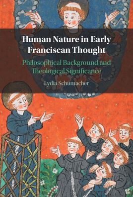 Cover for Schumacher, Lydia (King's College London) · Human Nature in Early Franciscan Thought: Philosophical Background and Theological Significance (Hardcover Book) (2023)