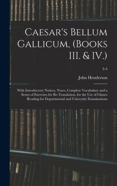 Caesar's Bellum Gallicum, (Books III. & IV.) - John Henderson - Books - Legare Street Press - 9781013327117 - September 9, 2021