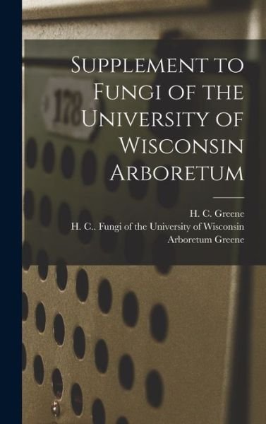 Cover for H C (Henry Campbell) Greene · Supplement to Fungi of the University of Wisconsin Arboretum (Innbunden bok) (2021)