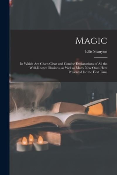 Cover for Ellis Stanyon · Magic; in Which Are Given Clear and Concise Explanations of All the Well-known Illusions, as Well as Many New Ones Here Presented for the First Time (Pocketbok) (2021)