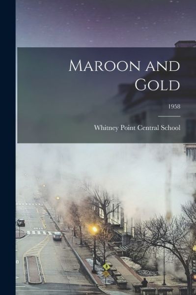 Maroon and Gold; 1958 - Whitney Point Central School (Whitney - Książki - Hassell Street Press - 9781014838117 - 9 września 2021