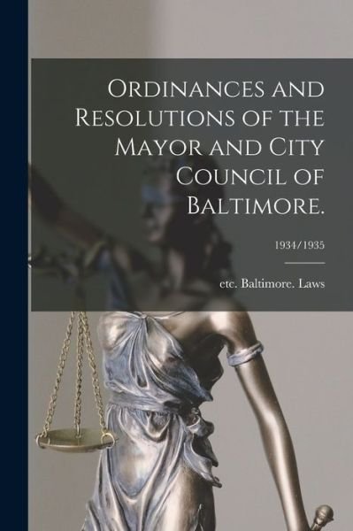 Cover for Etc Baltimore (MD ) Laws · Ordinances and Resolutions of the Mayor and City Council of Baltimore.; 1934/1935 (Paperback Bog) (2021)