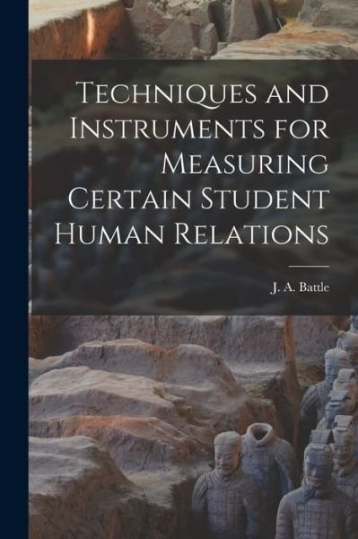 Cover for J a (Jean Allen) 1914-2007 Battle · Techniques and Instruments for Measuring Certain Student Human Relations (Paperback Book) (2021)