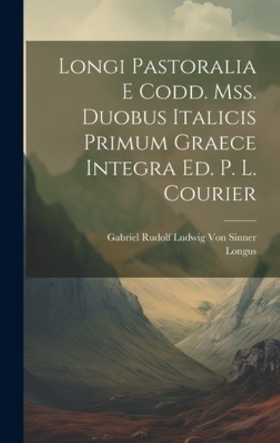 Cover for Longus · Longi Pastoralia e Codd. Mss. Duobus Italicis Primum Graece Integra Ed. P. L. Courier (Bok) (2023)