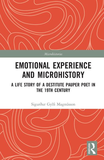 Cover for Sigurður Gylfi Magnusson · Emotional Experience and Microhistory: A Life Story of a Destitute Pauper Poet in the 19th Century - Microhistories (Paperback Book) (2021)