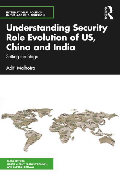 Cover for Aditi Malhotra · Understanding Security Role Evolution of US, China, and India: Setting the Stage - International Politics in the Age of Disruption (Taschenbuch) (2022)