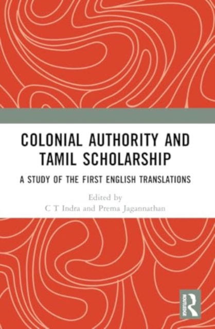 Colonial Authority and Tamil Scholarship: A Study of the First English Translations -  - Bücher - Taylor & Francis Ltd - 9781032520117 - 28. November 2024