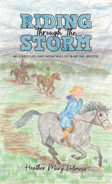 Cover for Heather Mary Pelmear · Riding Through the Storm: My Early Life and Memories of Wartime Bristol (Paperback Book) (2024)