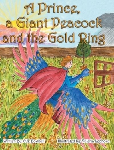 Cover for E K Bowhall · A Prince, A Giant Peacock and the Gold Ring (Gebundenes Buch) (2021)