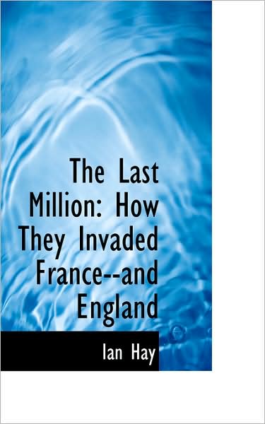 Cover for Ian Hay · The Last Million: How They Invaded France--and England (Paperback Book) (2009)