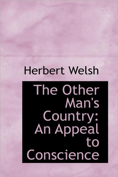 Cover for Herbert Welsh · The Other Man's Country: an Appeal to Conscience (Paperback Book) (2009)