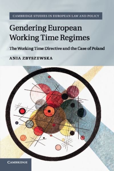 Gendering European Working Time Regimes: The Working Time Directive and the Case of Poland - Cambridge Studies in European Law and Policy - Zbyszewska, Ania (University of Warwick) - Libros - Cambridge University Press - 9781107547117 - 20 de diciembre de 2018