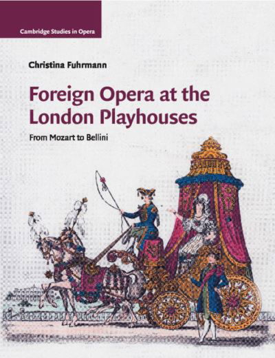 Cover for Fuhrmann, Christina (Ashland University, Ohio) · Foreign Opera at the London Playhouses: From Mozart to Bellini - Cambridge Studies in Opera (Paperback Book) (2019)