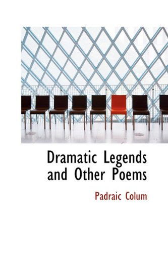 Cover for Padraic Colum · Dramatic Legends and Other Poems (Hardcover Book) (2009)