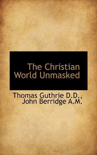 Cover for Thomas Guthrie · The Christian World Unmasked (Taschenbuch) (2009)