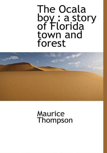 Cover for Maurice Thompson · The Ocala Boy: a Story of Florida Town and Forest (Hardcover Book) (2009)