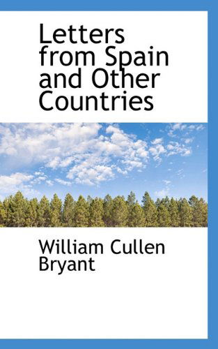 Cover for William Cullen Bryant · Letters from Spain and Other Countries (Hardcover Book) (2009)