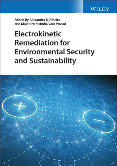 Electrokinetic Remediation for Environmental Security and Sustainability - AB Ribeiro - Bøker - John Wiley & Sons Inc - 9781119670117 - 8. april 2021