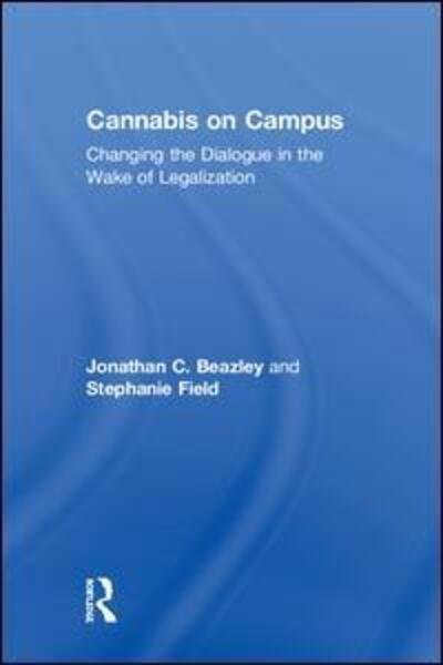 Cover for Beazley, Jonathan (University of Connecticut, USA) · Cannabis on Campus: Changing the Dialogue in the Wake of Legalization (Hardcover Book) (2018)