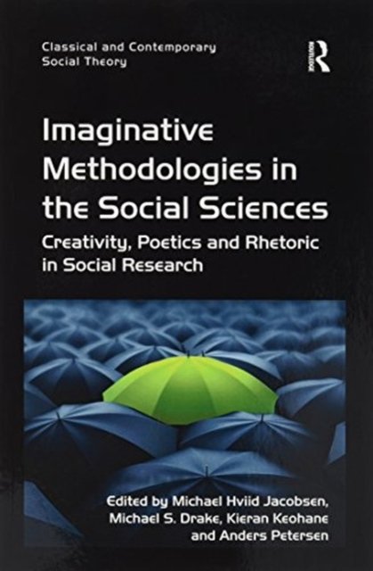 Cover for Michael Hviid Jacobsen · Imaginative Methodologies in the Social Sciences: Creativity, Poetics and Rhetoric in Social Research - Classical and Contemporary Social Theory (Paperback Bog) (2016)