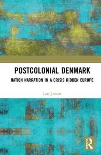 Cover for Jensen, Lars (Roskilde University, Denmark) · Postcolonial Denmark: Nation Narration in a Crisis Ridden Europe (Hardcover Book) (2018)