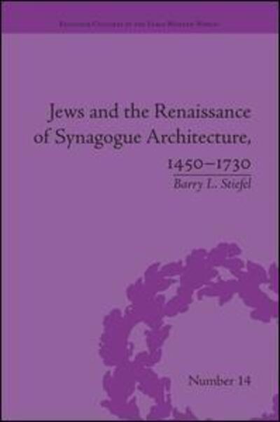 Jews and the Renaissance of Synagogue Architecture, 1450–1730 - Religious Cultures in the Early Modern World - Barry L. Stiefel - Bøger - Taylor & Francis Ltd - 9781138662117 - 21. januar 2016