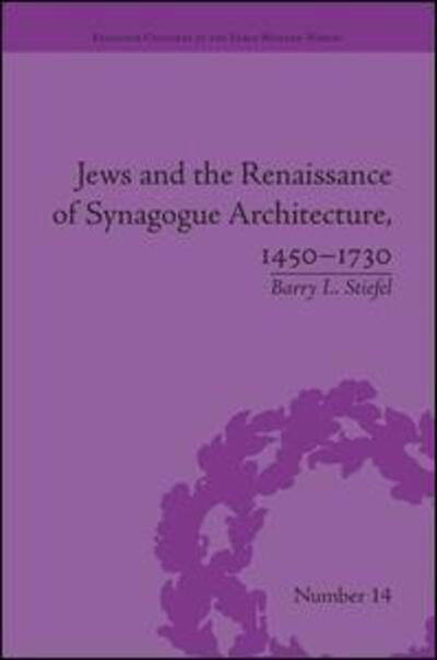 Cover for Barry L. Stiefel · Jews and the Renaissance of Synagogue Architecture, 1450–1730 - Religious Cultures in the Early Modern World (Paperback Book) (2016)