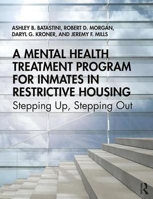 Cover for Batastini, Ashley B. (University of Southern Mississippi, Mississippi) · A Mental Health Treatment Program for Inmates in Restrictive Housing: Stepping Up, Stepping Out (Paperback Book) (2019)