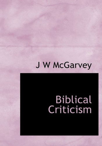 Cover for J W Mcgarvey · Biblical Criticism (Hardcover Book) (2010)