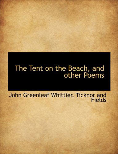 Cover for John Greenleaf Whittier · The Tent on the Beach, and Other Poems (Hardcover Book) (2010)