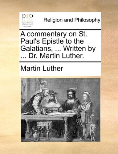Cover for Martin Luther · A Commentary on St. Paul's Epistle to the Galatians, ... Written by ... Dr. Martin Luther. (Paperback Book) (2010)
