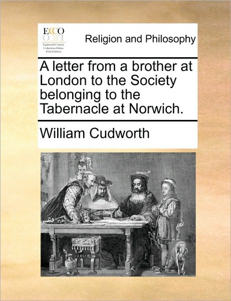 Cover for William Cudworth · A Letter from a Brother at London to the Society Belonging to the Tabernacle at Norwich. (Paperback Book) (2010)
