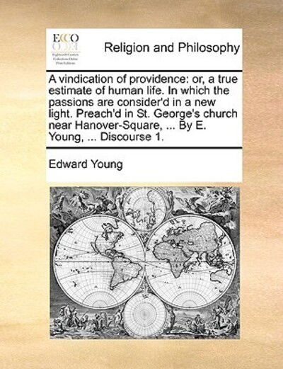 Cover for Edward Young · A Vindication of Providence: Or, a True Estimate of Human Life. in Which the Passions Are Consider'd in a New Light. Preach'd in St. George's Churc (Paperback Book) (2010)