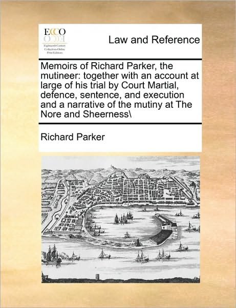 Cover for Richard Parker · Memoirs of Richard Parker, the Mutineer: Together with an Account at Large of His Trial by Court Martial, Defence, Sentence, and Execution and a Narra (Paperback Book) (2010)
