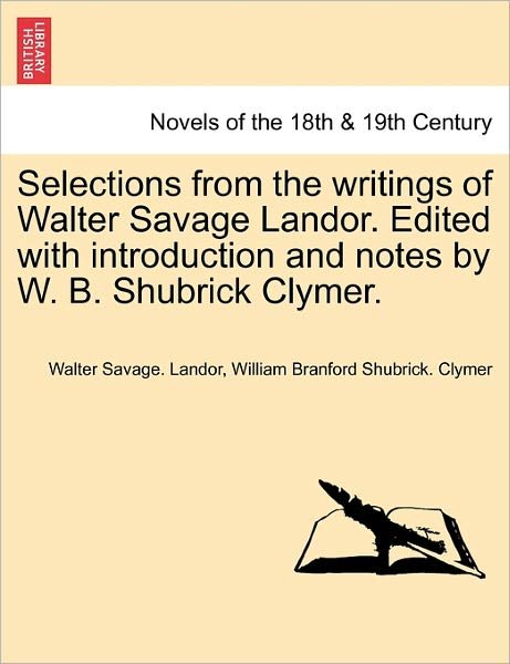 Cover for Walter Savage Landor · Selections from the Writings of Walter Savage Landor. Edited with Introduction and Notes by W. B. Shubrick Clymer. (Paperback Book) (2011)