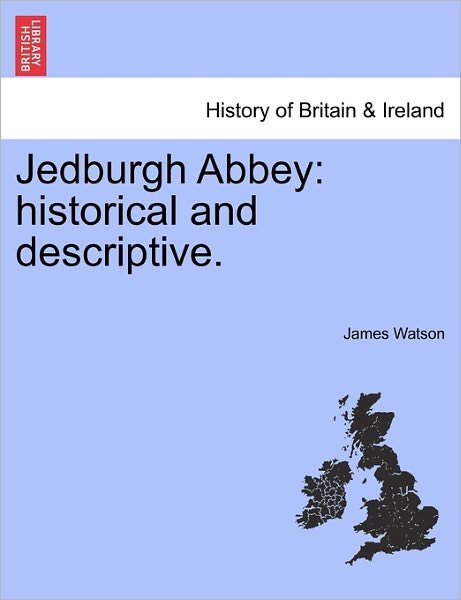 Cover for James Watson · Jedburgh Abbey: Historical and Descriptive. (Paperback Book) (2011)