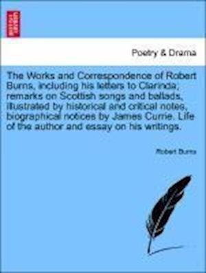 Cover for Robert Burns · The Works and Correspondence of Robert Burns, Including His Letters to Clarinda; Remarks on Scottish Songs and Ballads, Illustrated by Historical and Crit (Paperback Bog) (2011)